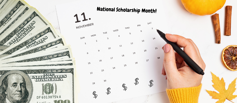 November calendar reading Scholarship Month with $100 bills & fall items nearby