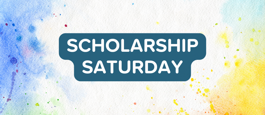 Splatter paint background with the words Scholarship Saturday.