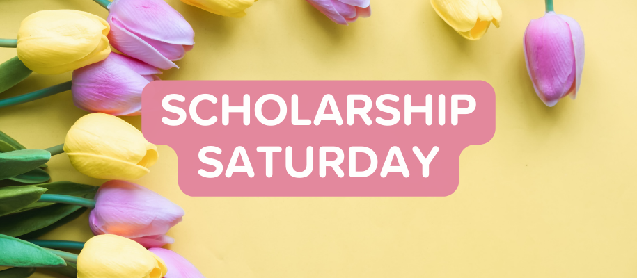 Pink & yellow flowers with yellow background and the words Scholarship Saturday