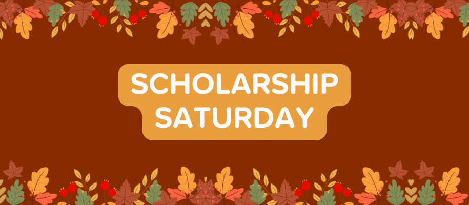 Dark background with leaves and the words Scholarship Saturday.
